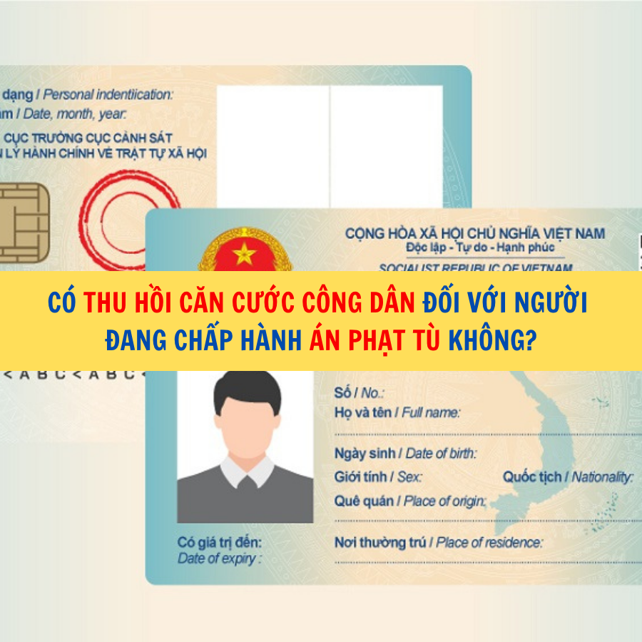 Có thu hồi căn cước công dân đối với người đang chấp hành án phạt tù không?
